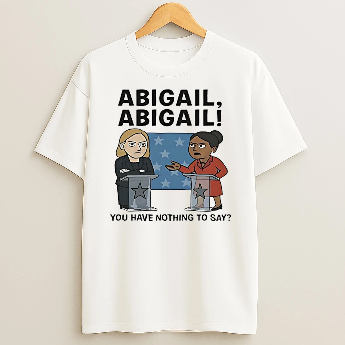 Abigail Abigail You Have Nothing To Say Shirts