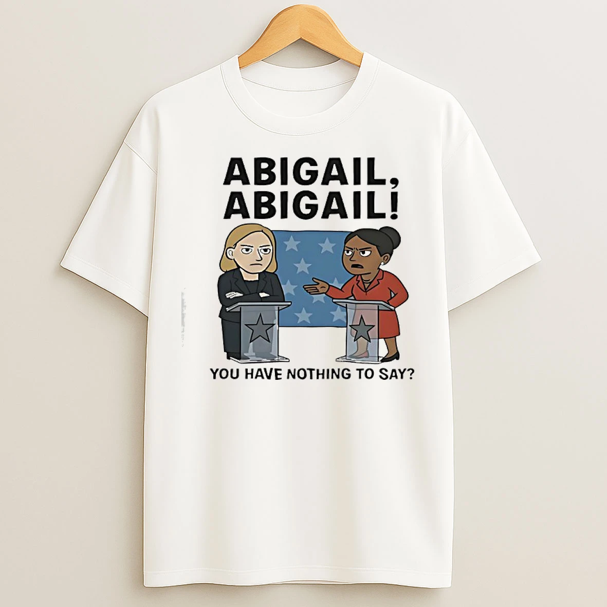Abigail Abigail You Have Nothing To Say T Shirts