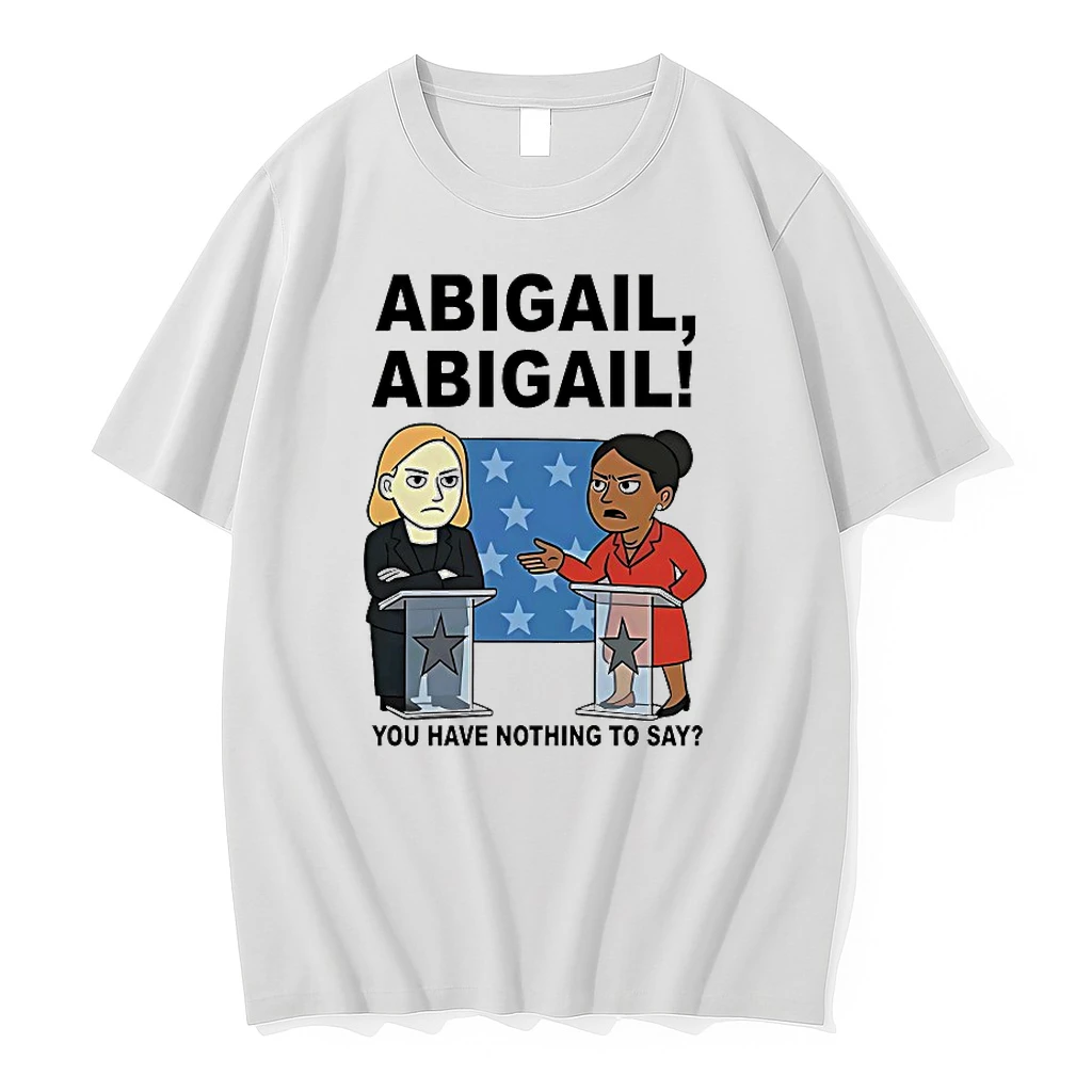 Abigail You Have Nothing To Say Shirts