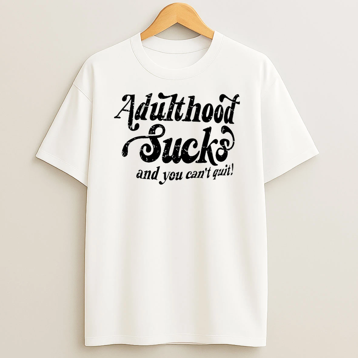 Adulthood Sucks And You Cant Quit Shirts