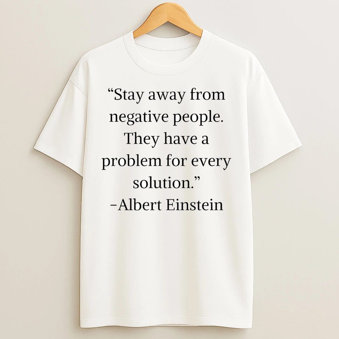 Albert Einstein Stay Away From Negative People T Shirts