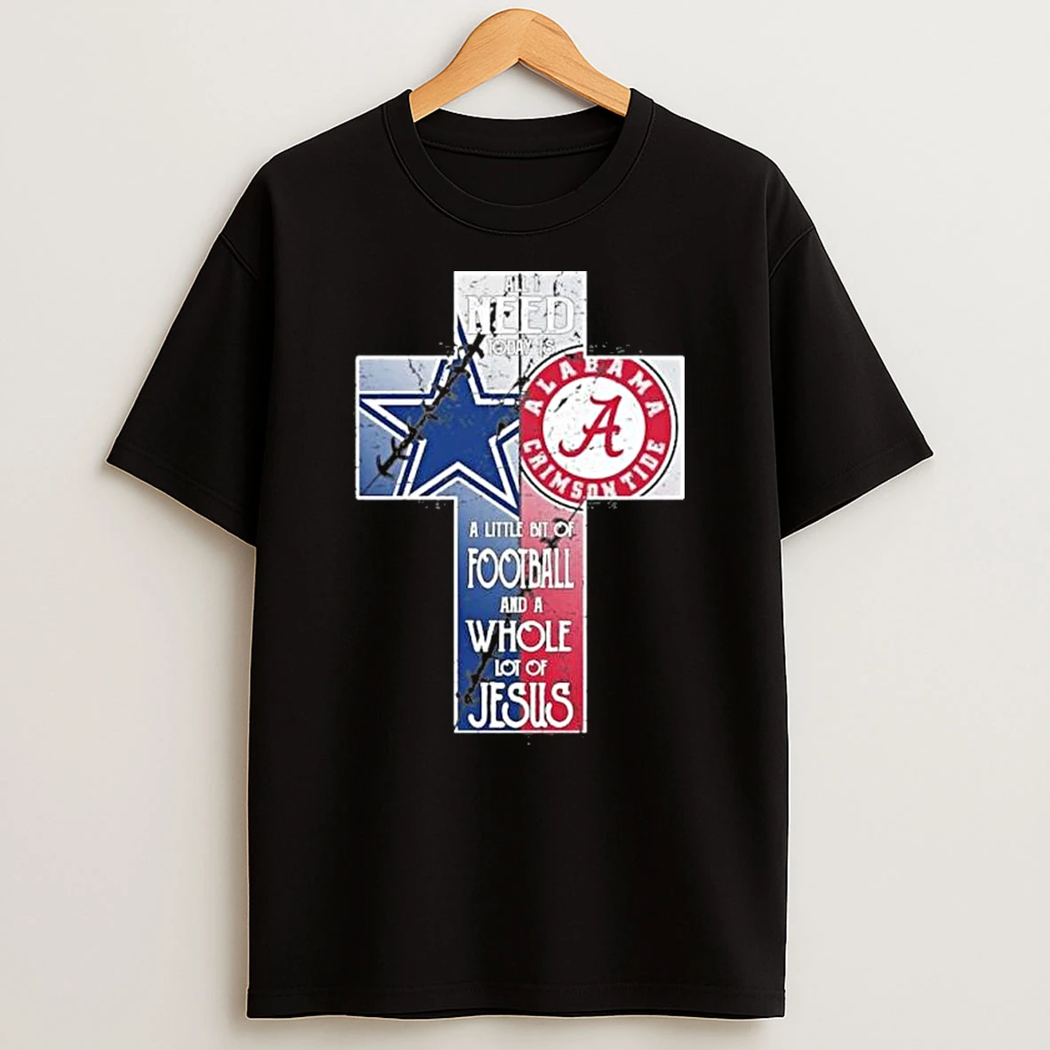 All I Need Today Is A Little Bit Of Cowboys And Crimson Tide And A Whole Lot Of Jesus Shirts
