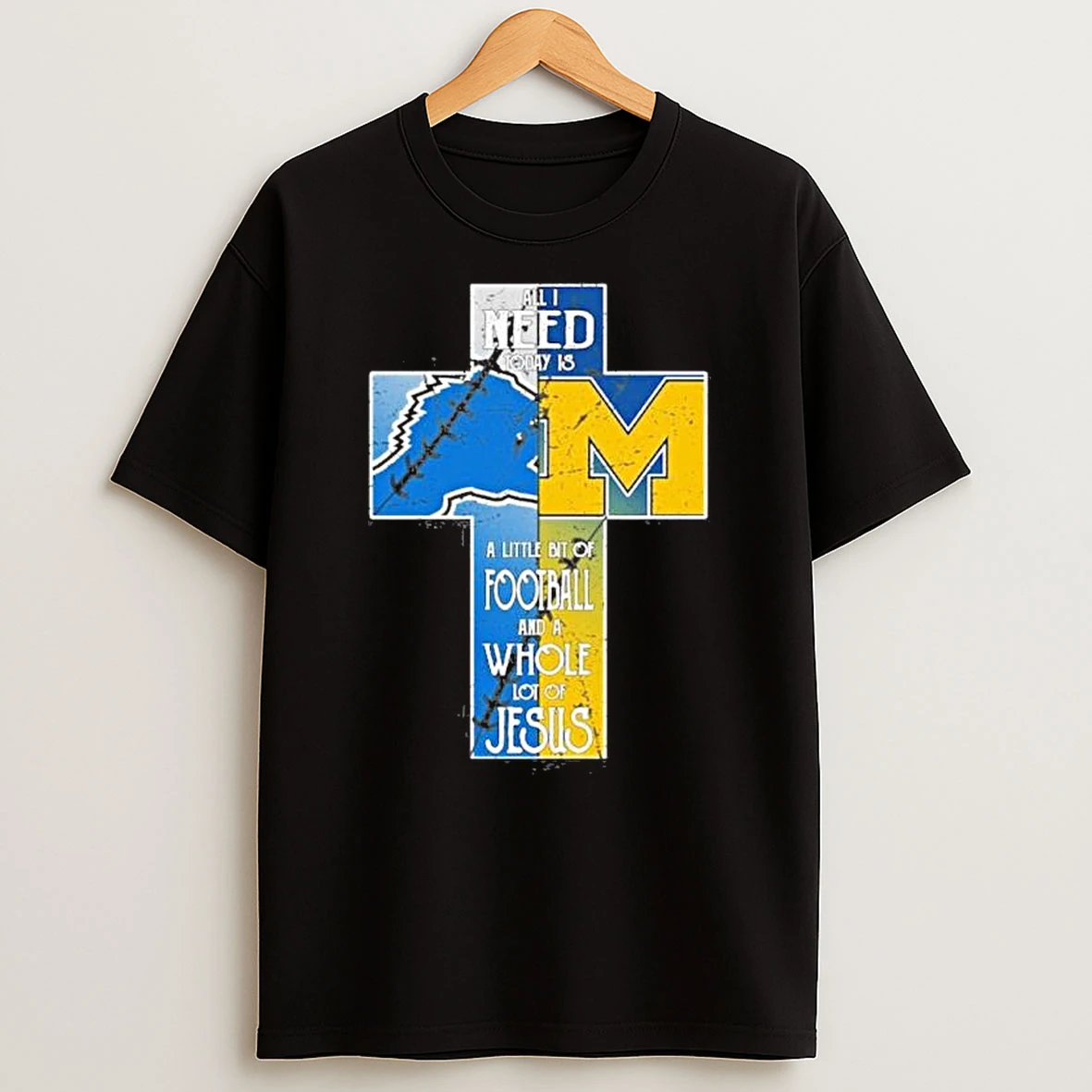 All I Need Today Is A Little Bit Of Lions And Wolverines A Whole Lot Of Jesus Shirts