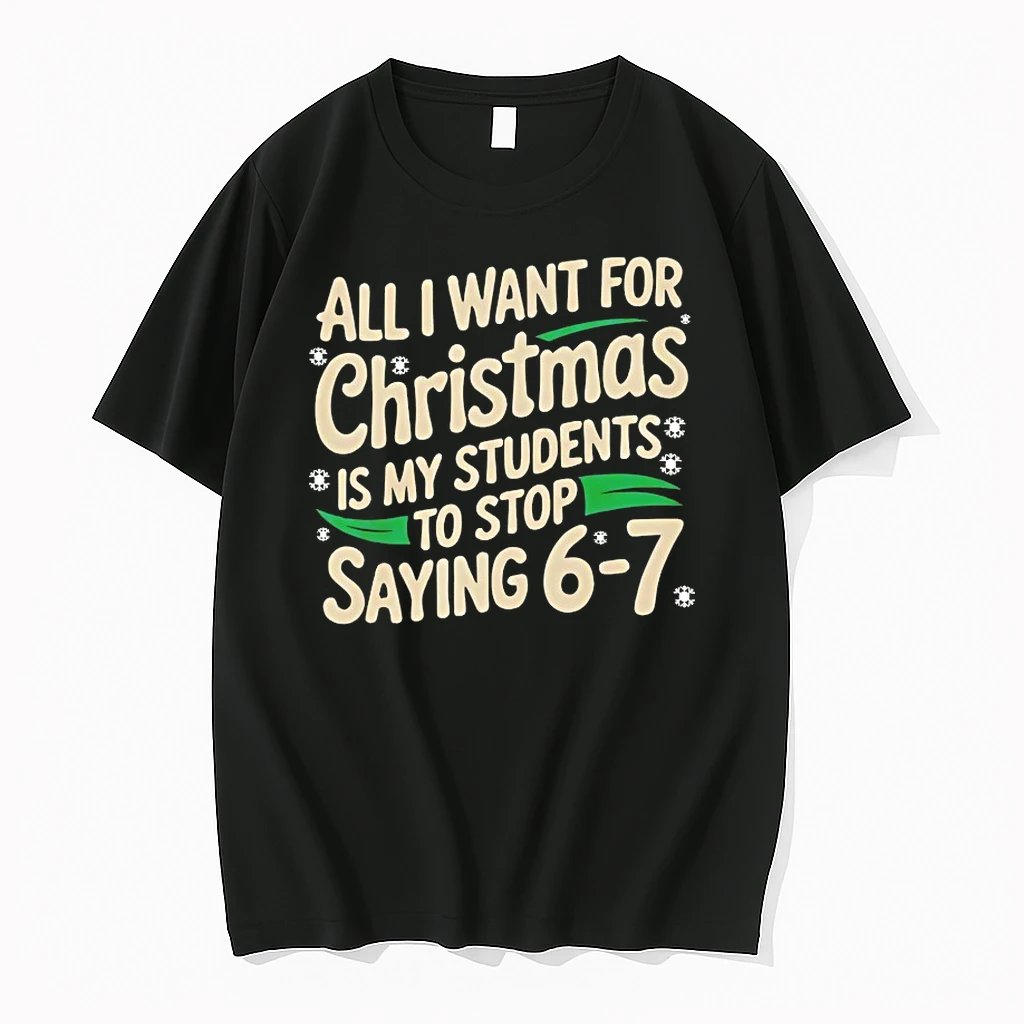 All I Want For Christmas Is My Students To Stop Saying 6 7 Shirts