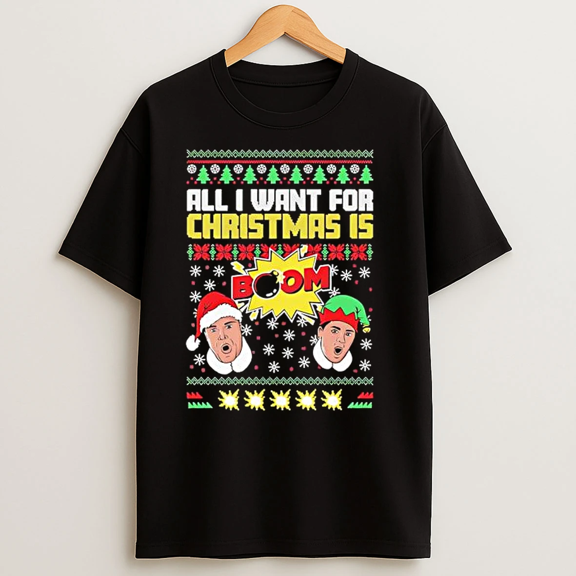 All I Want For Christmas Is Boom Ii Ugly T Shirts