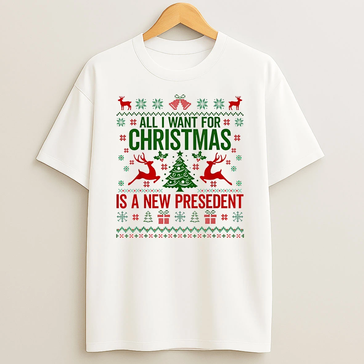 All I Want For Christmas Is A New President Ugly Shirts