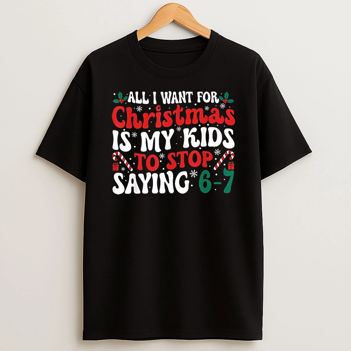 All I Want For Christmas Is My Kids To Stop Saying 6 7 Funny Shirts