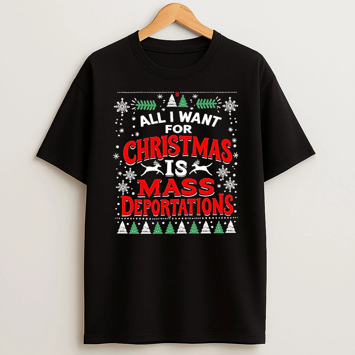 All I Want For Christmas Is Mass Deportations Shirts