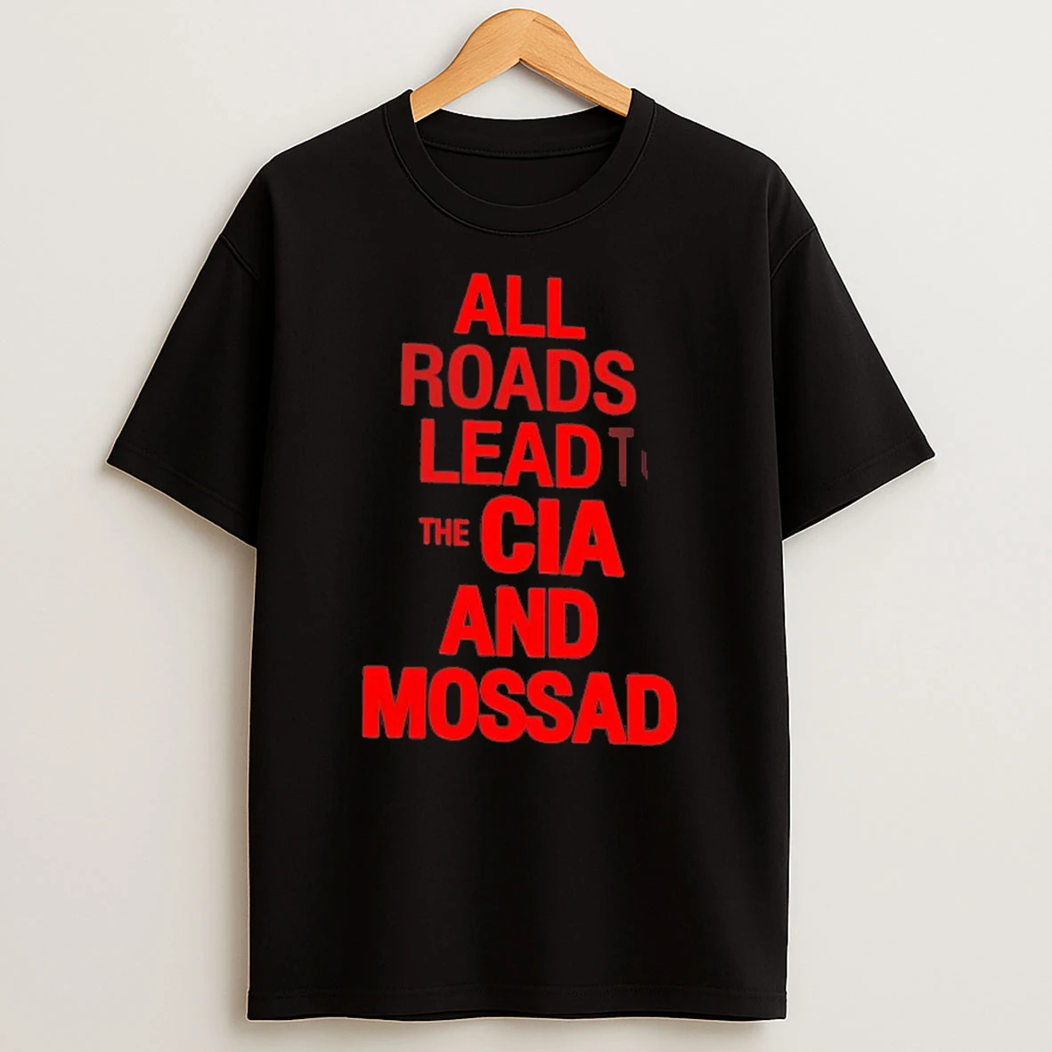 All Roads Lead To The Cia And Mossad Shirts