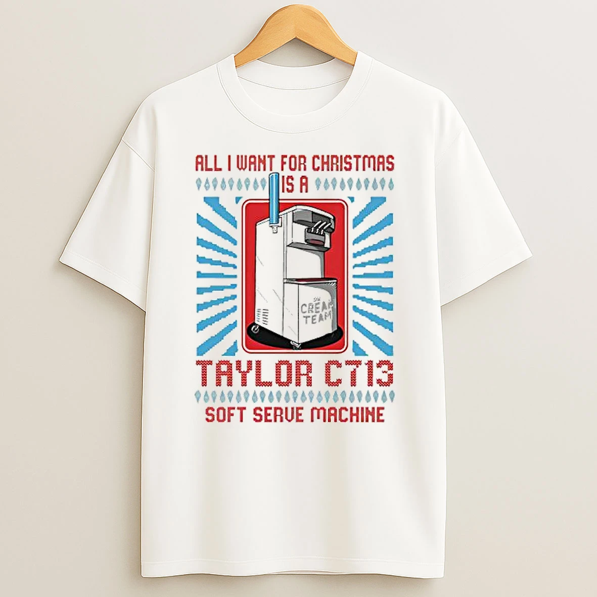 All I Want For Christmas Is A Taylor C713 Soft Serve Machine Shirts