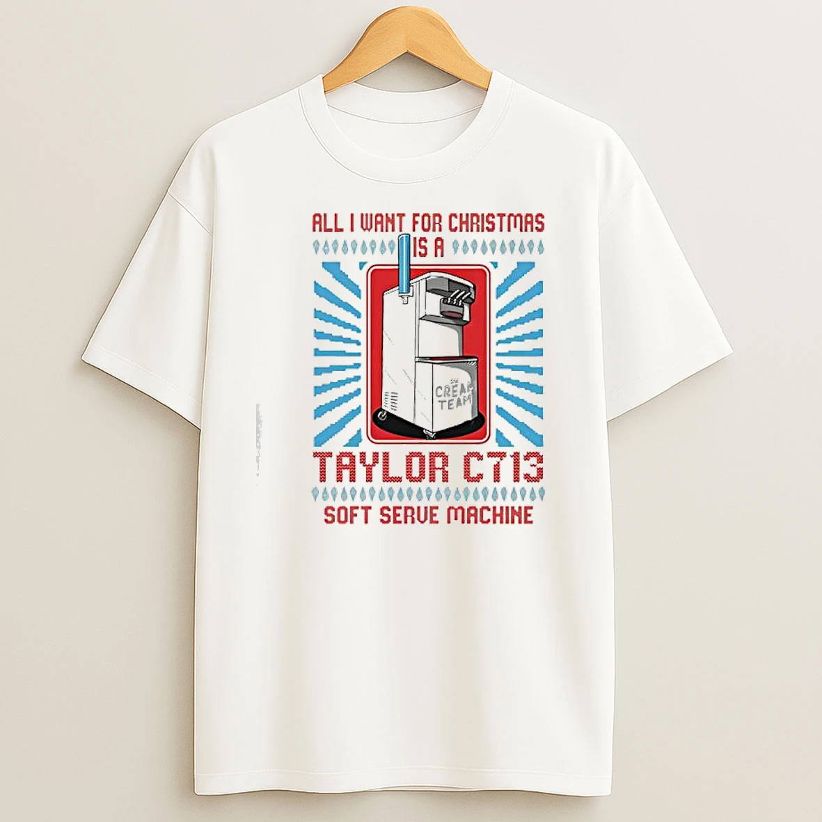 All I Want For Christmas Is A Taylor C713 Soft Serve Machine T Shirts