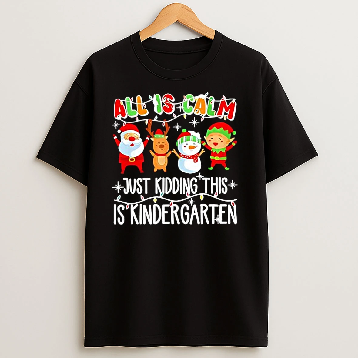All Is Calm Just Kidding This Is Kindergarten Christmas T Shirts
