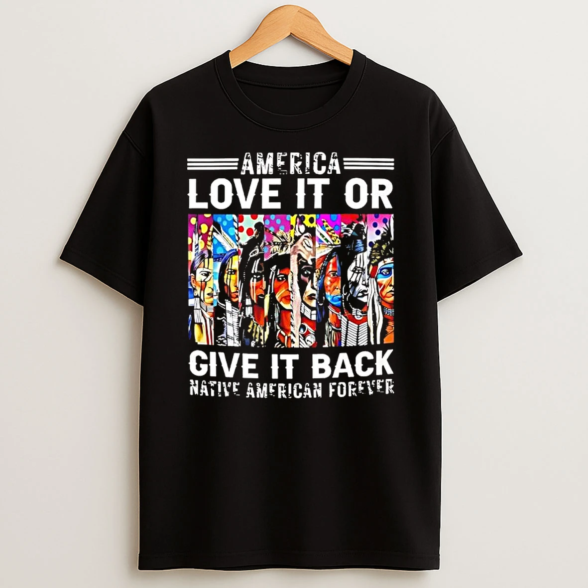 America Love It Or Give It Back Native American Forever Black Shirts