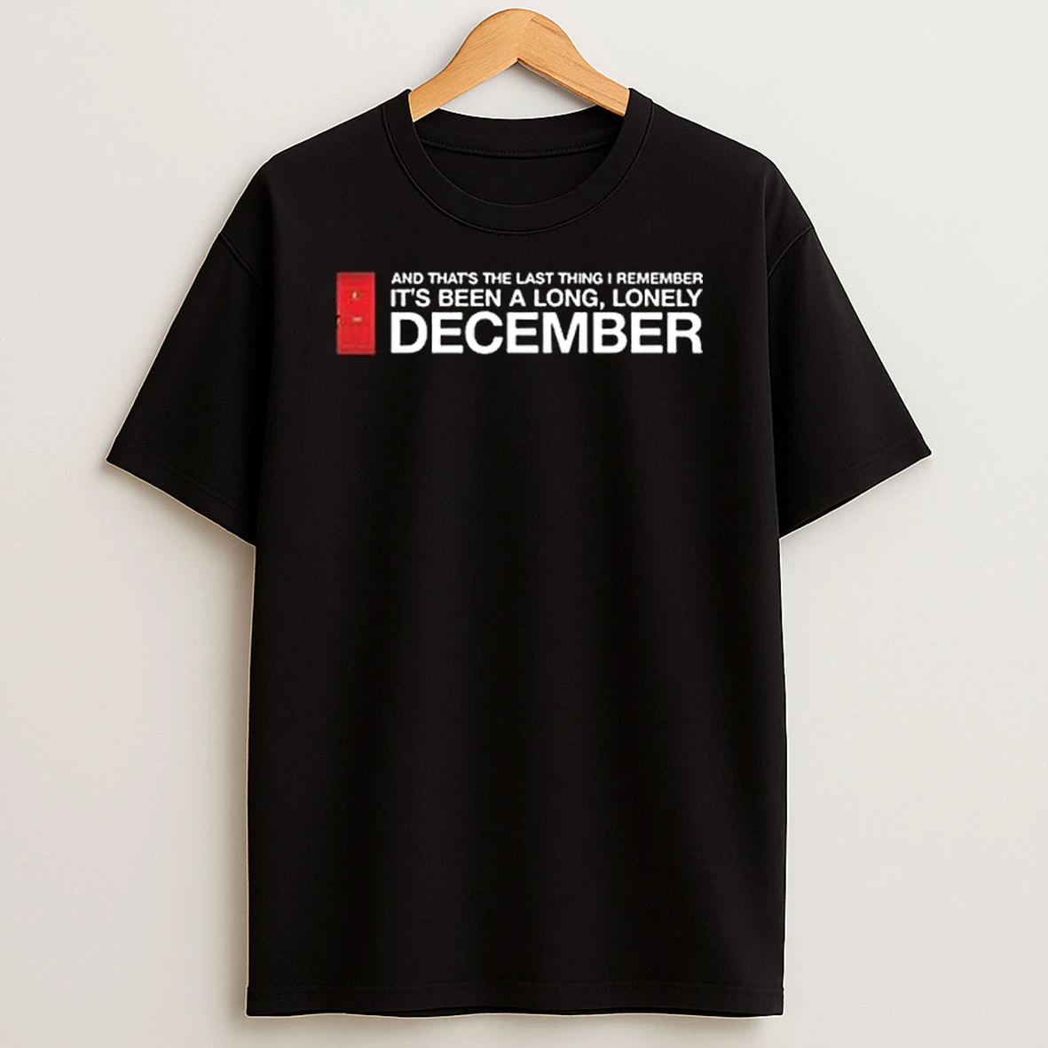And Thats The Last Thing I Remember Its Been A Long Lonely December Shirts