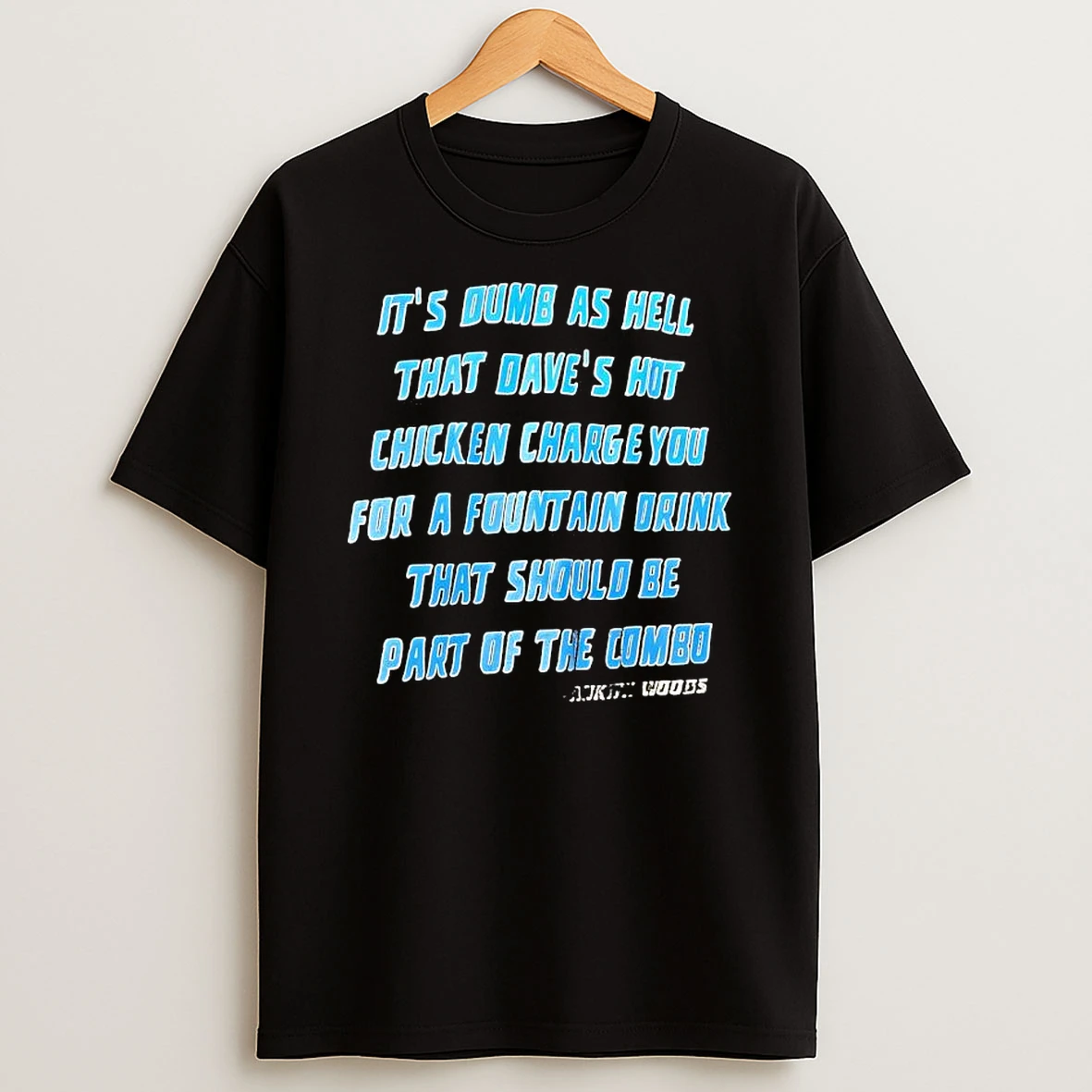Ankith Woods Its Dumb As Hell That Daves Hot Chicken Charge You For A Fountain Drink That Should Be Part Of The Combo Shirts