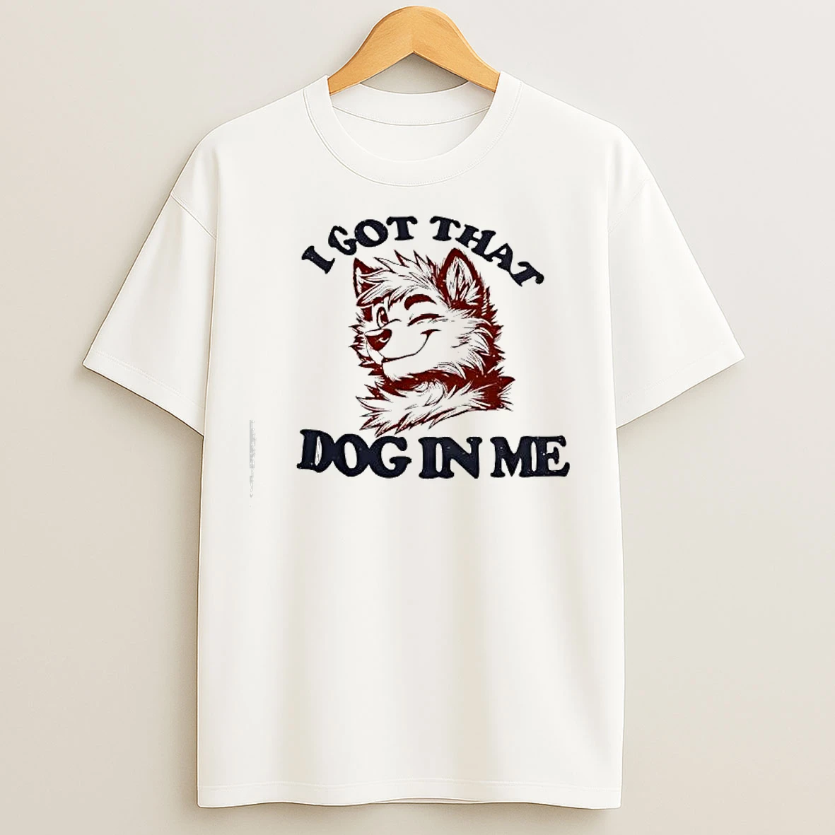 Anthropomorphic Dog I Got That Dog In Me T Shirts