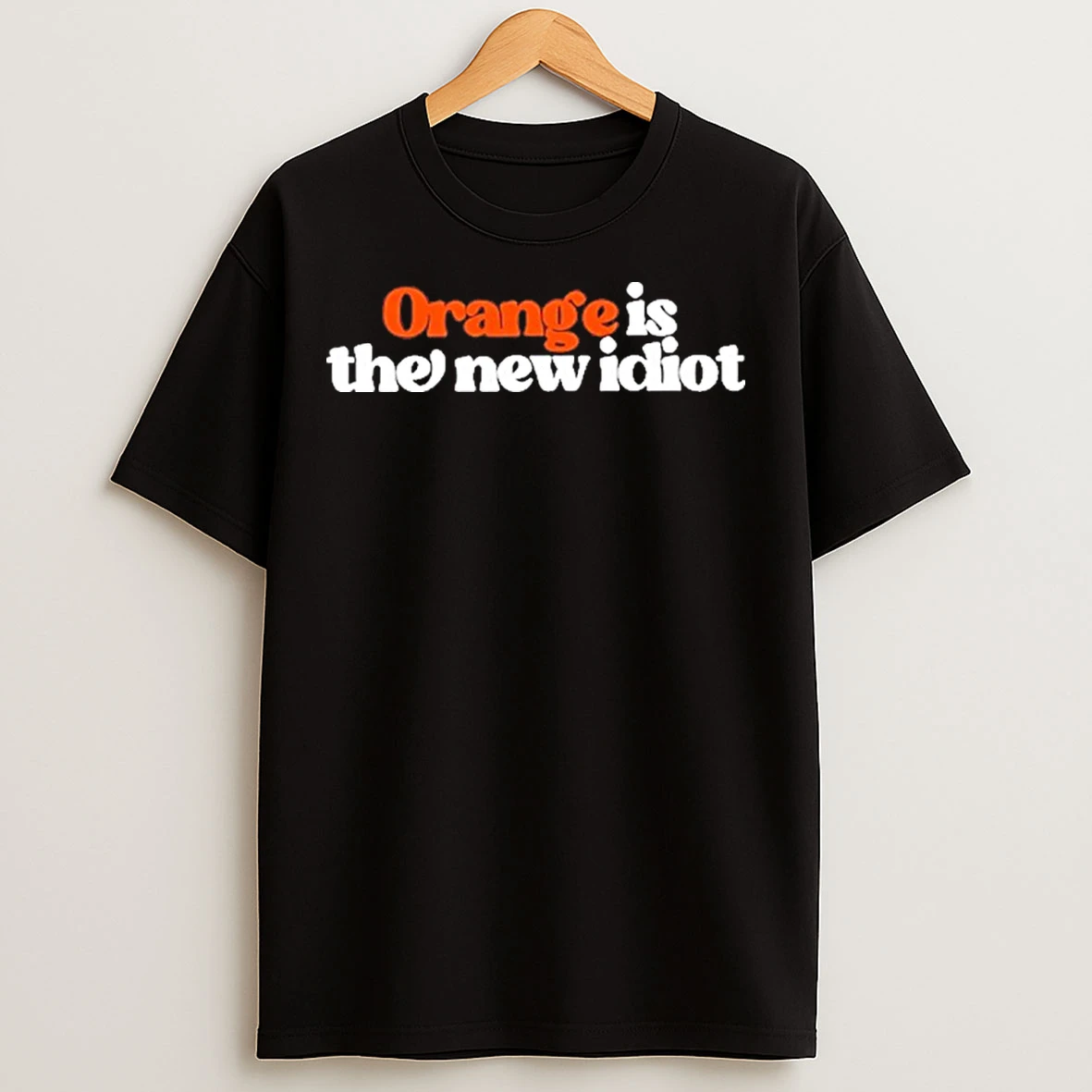 Anti Trump Orange Is The New Idiot T Shirts
