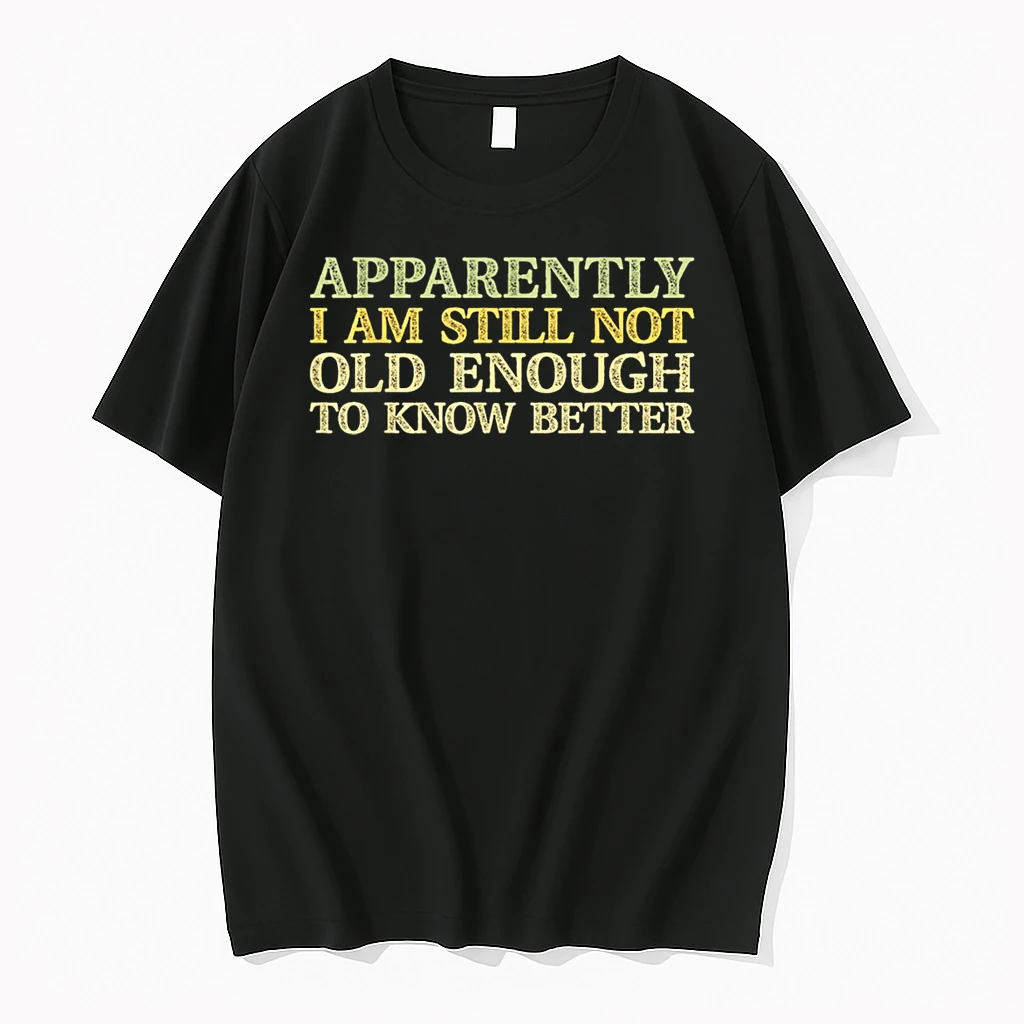 Apparently I Am Still Not Old Enough To Know Better Retro Shirts