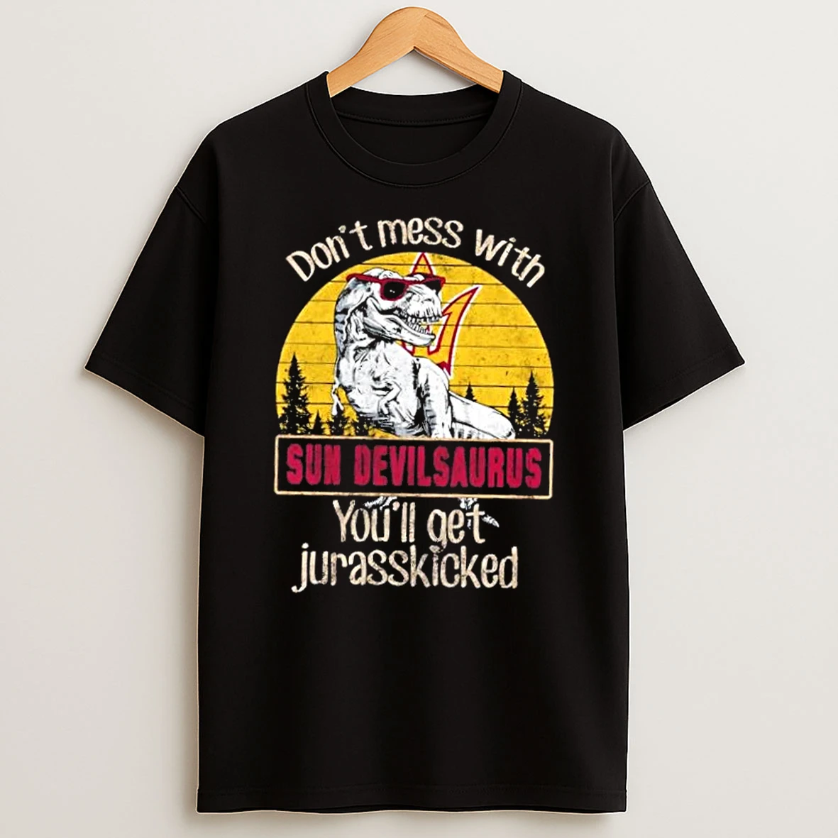 Arizona State Sun Devils Dont Mess With Sun Devilsaurus Youll Get Jurasskicked Shirts