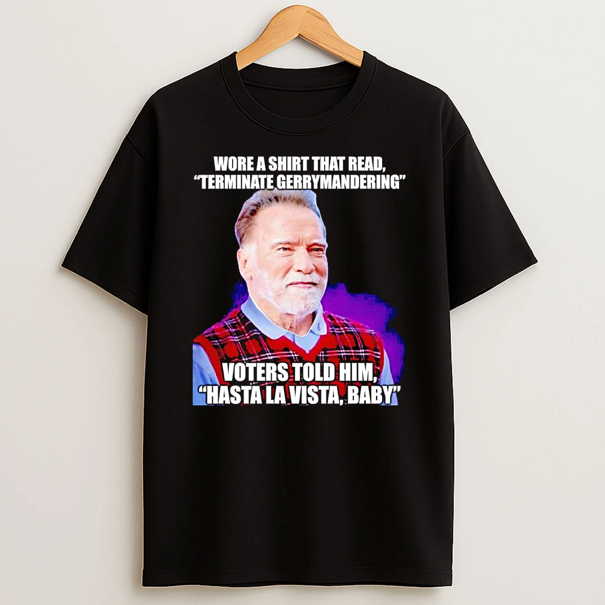 Arnold Schwarzenegger Wore A That Read Terminate Gerrymandering Shirts