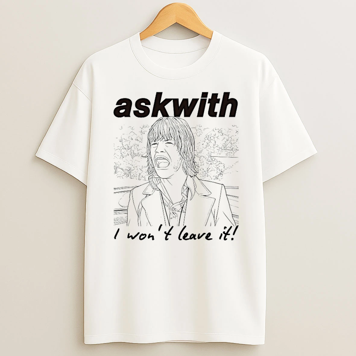 Askwith I Wont Leave It Shirts