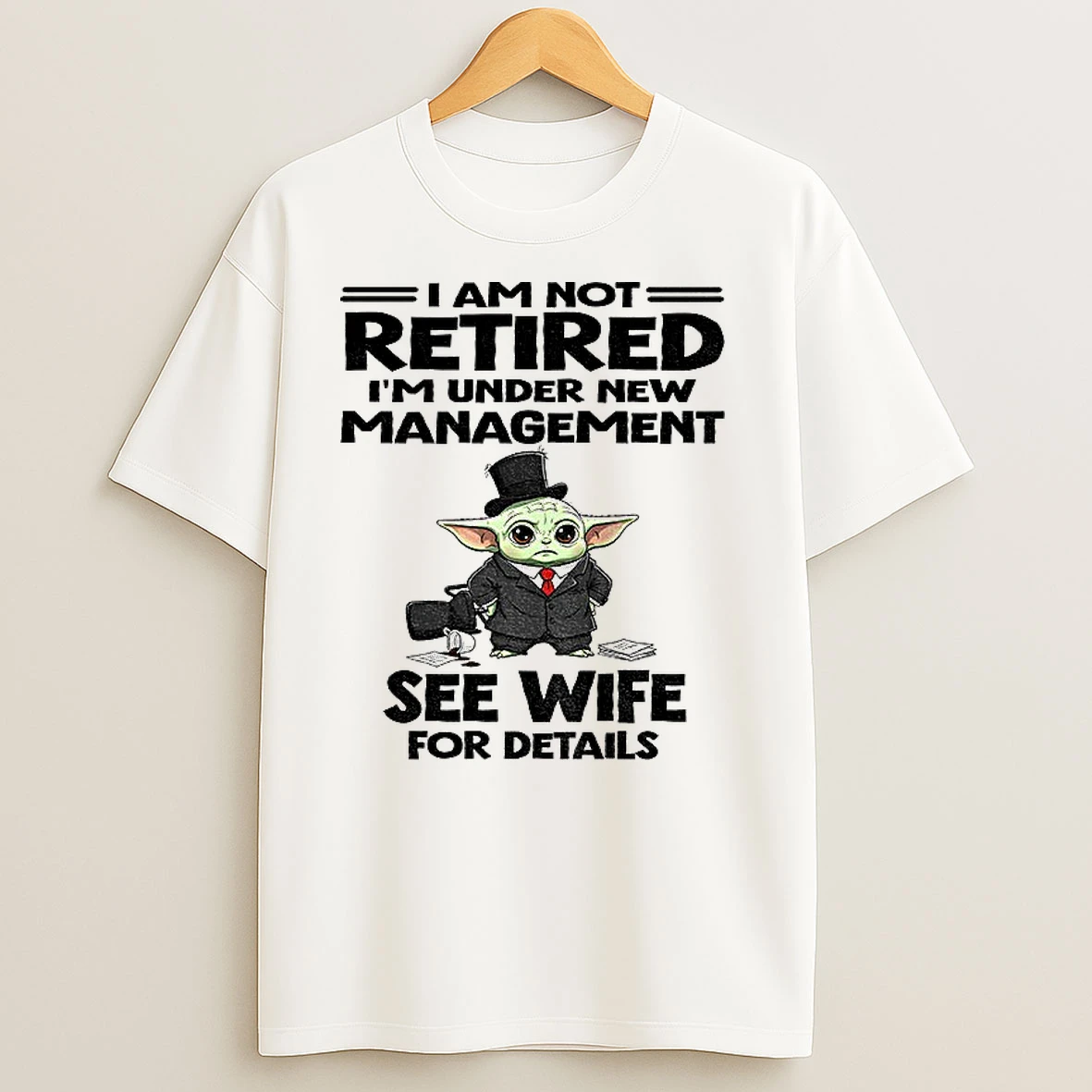 Baby Yoda I Am Not Retired Im Under New Management See Wife For Details T Shirts