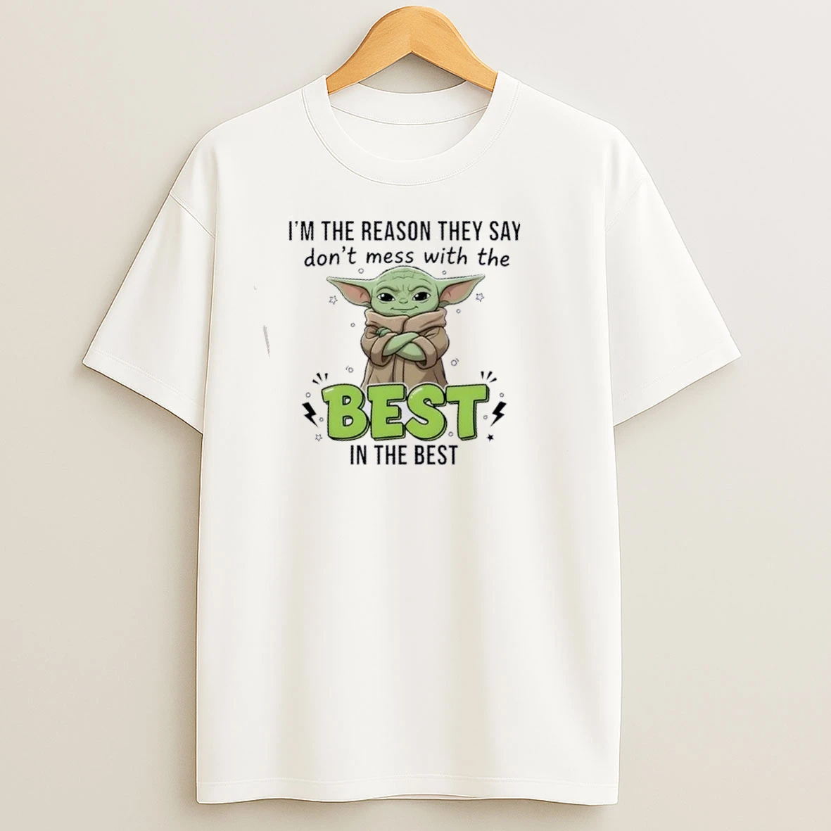 Baby Yoda Im The Reason They Say Dont Mess With The Best In The Best T Shirts
