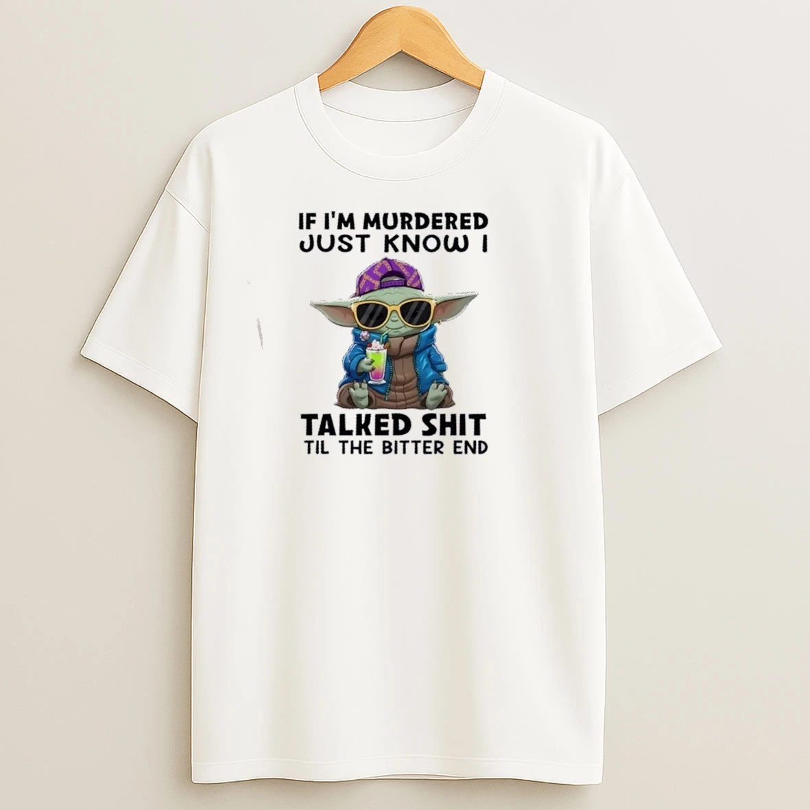 Baby Yoda If Im Murdered Just Know I Talked Shit Til The Bitter End T Shirts