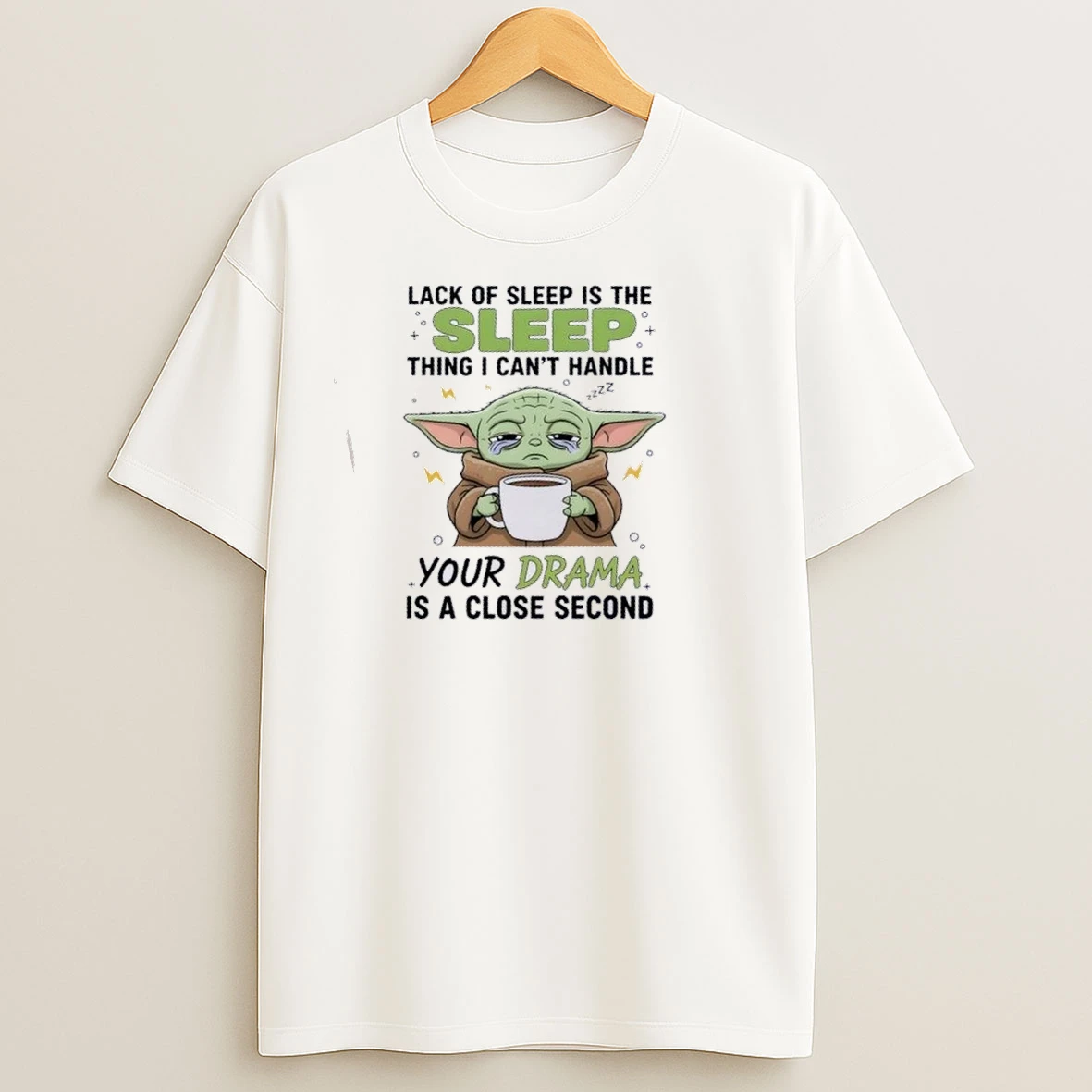 Baby Yoda Lack Of Sleep Is The First Thing I Cant Handle Your Drama Is A Close Second T Shirts