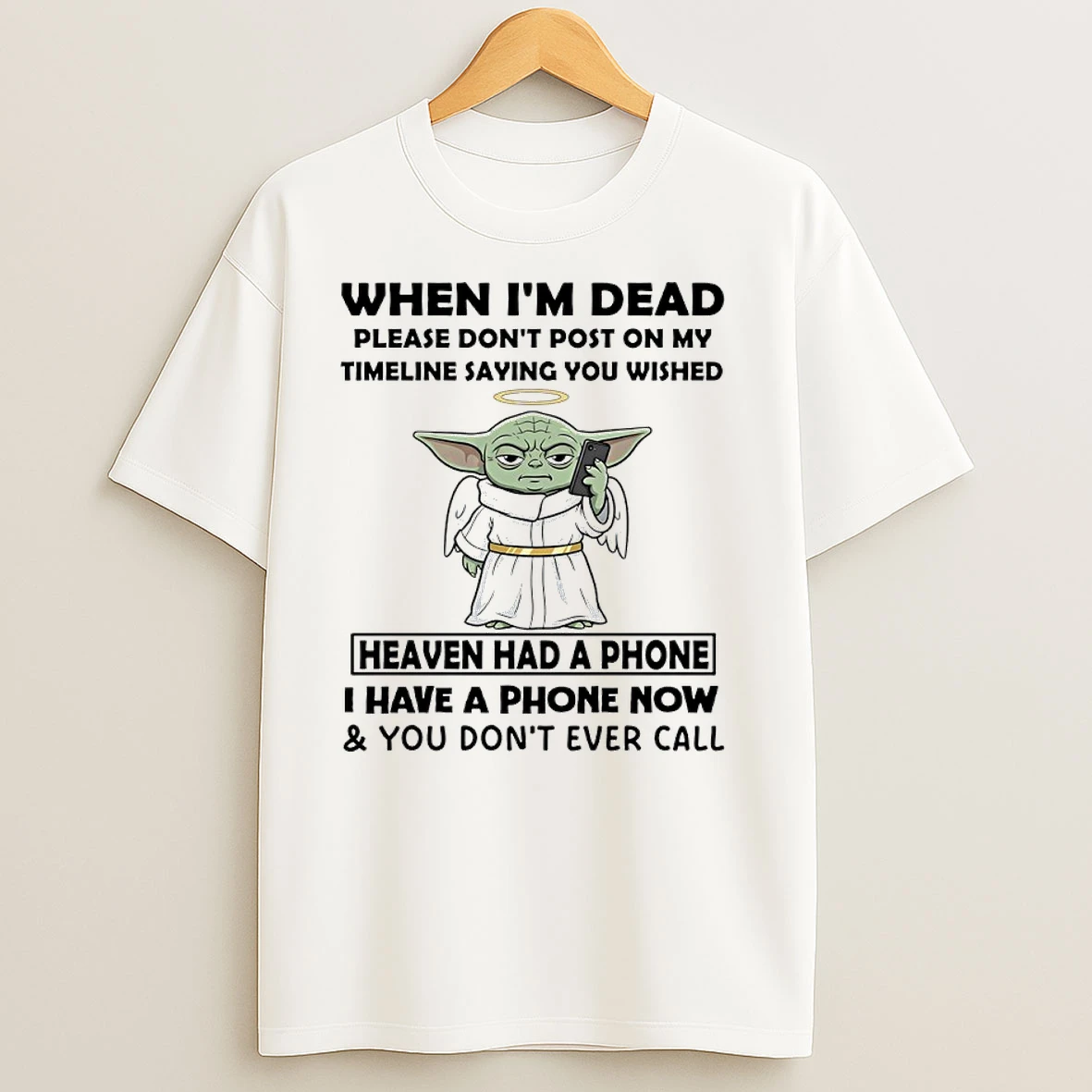 Baby Yoda When Im Dead Please Dont Post On My Timeline Saying You Wished T Shirts