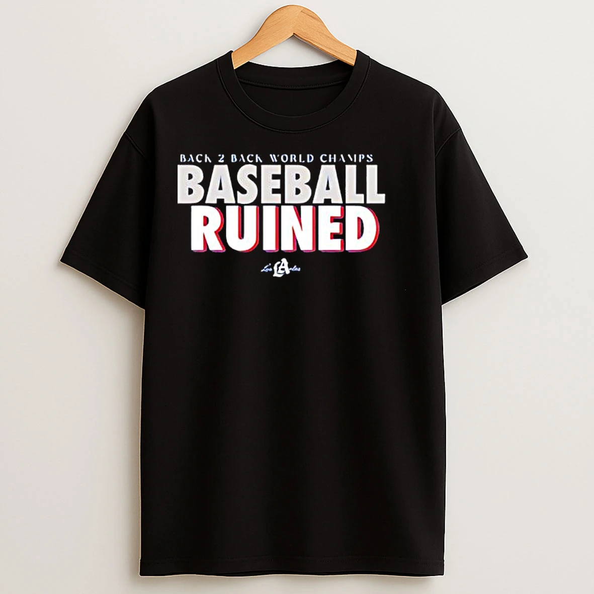 Back 2 Back World Champs Baseball Ruined La T Shirts