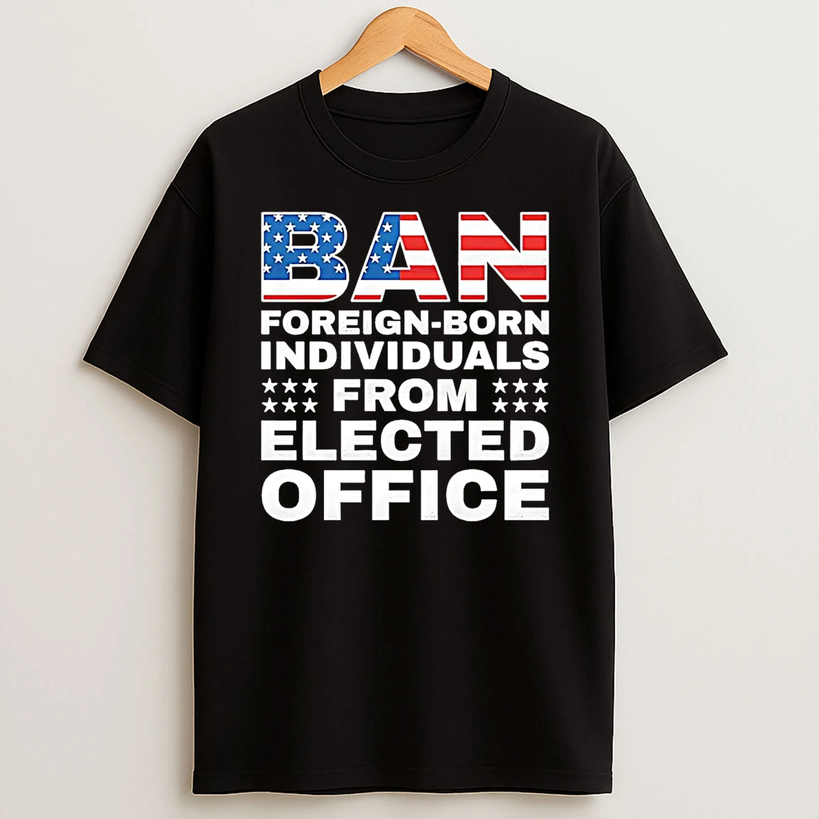 Ban Foreign Born Individuals From Elected Office Shirts