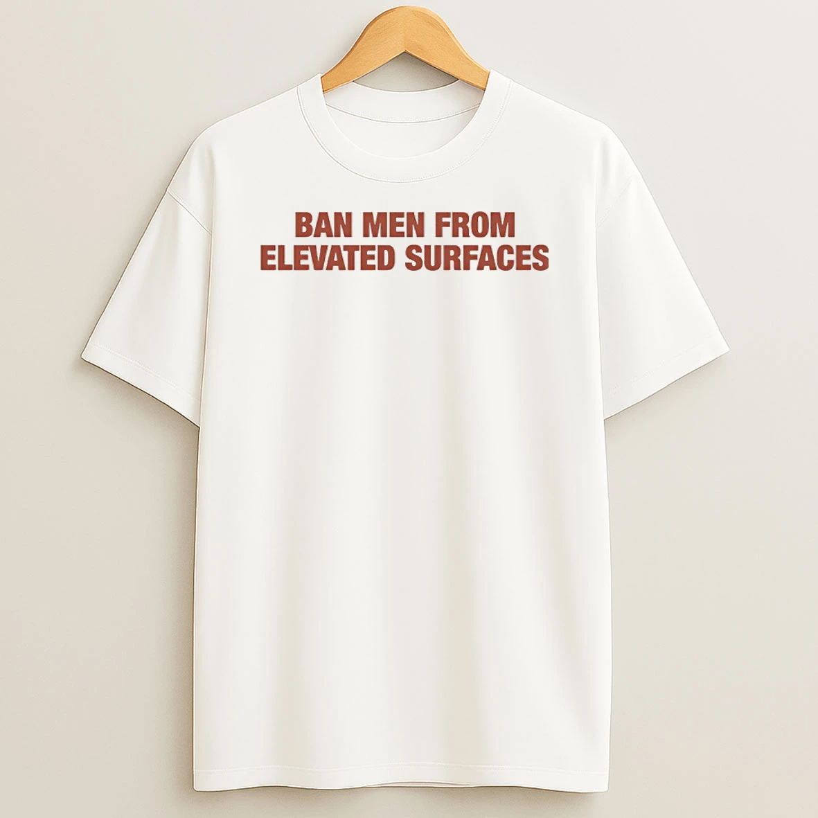 Ban Men From Elevated Surfaces Shirts