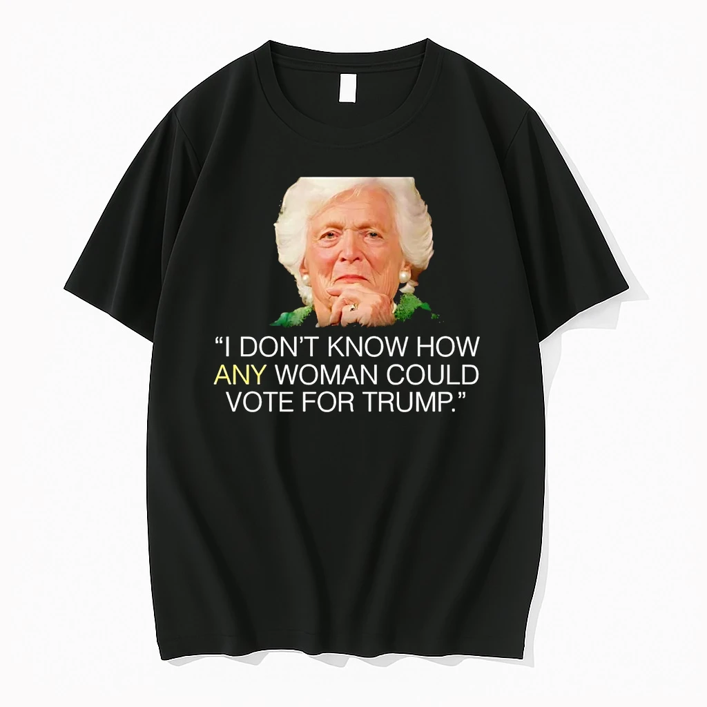Barbara Bush I Dont Know How Any Woman Could Vote For Trump Shirts