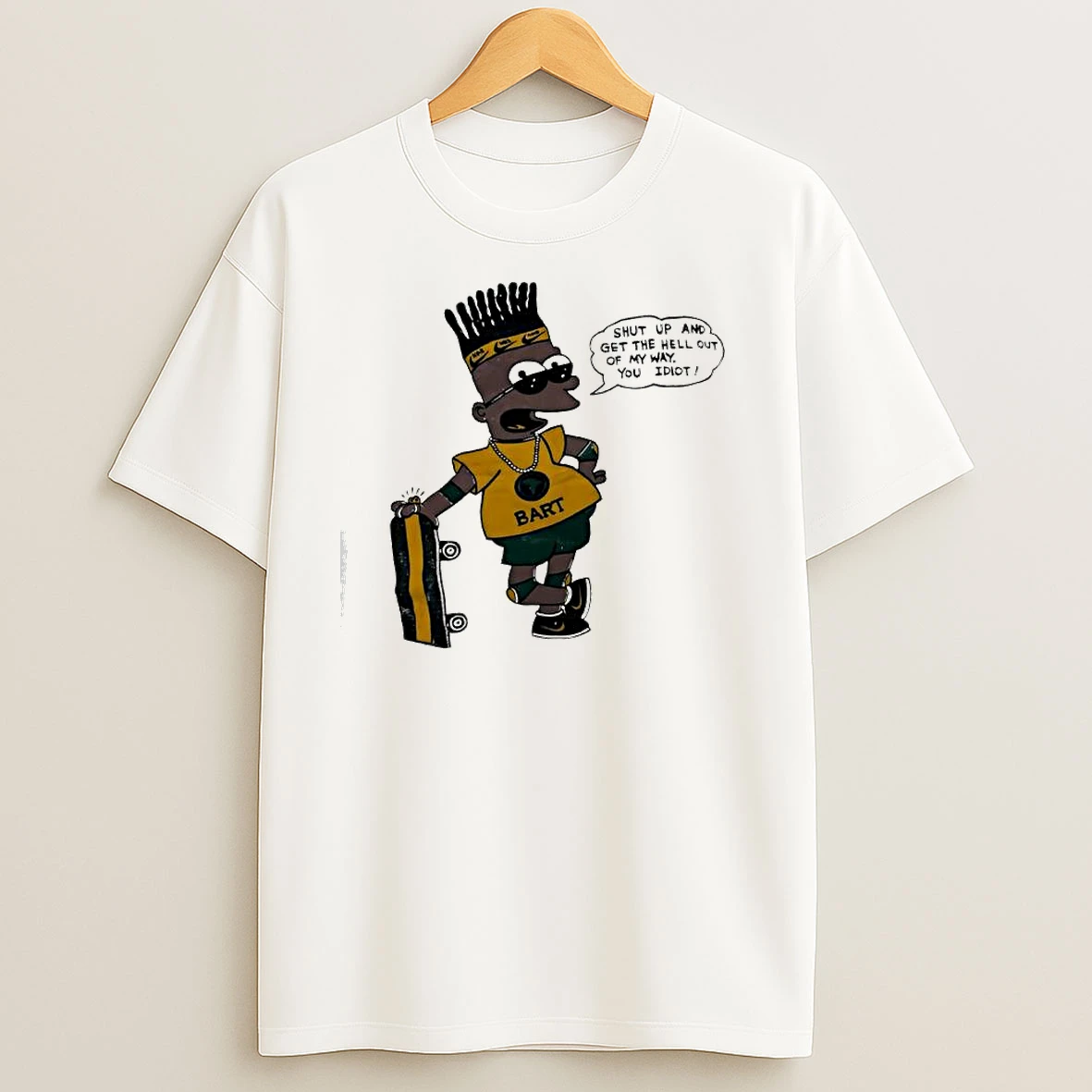 Bart Simpson Shut Up And Get The Hell Out Of My Way You Idiot T Shirts