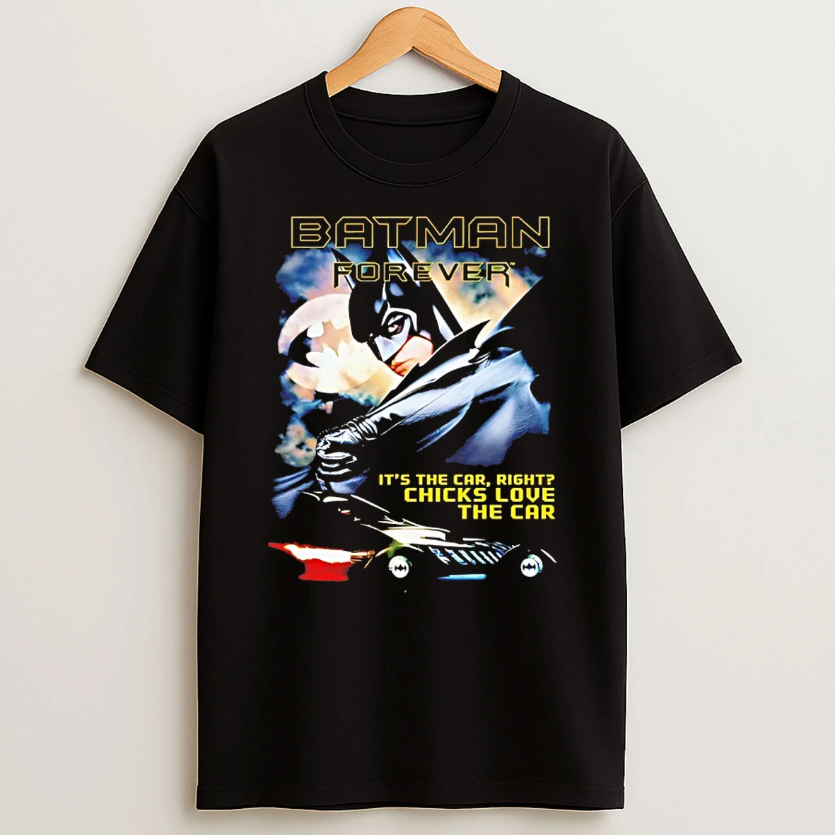 Batman Forever Its The Car Right Chicks Love The Car Shirts