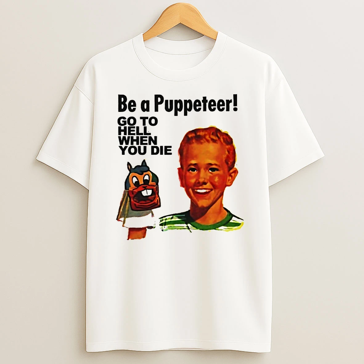 Be A Puppeteer Go To Hell When You Die Shirts