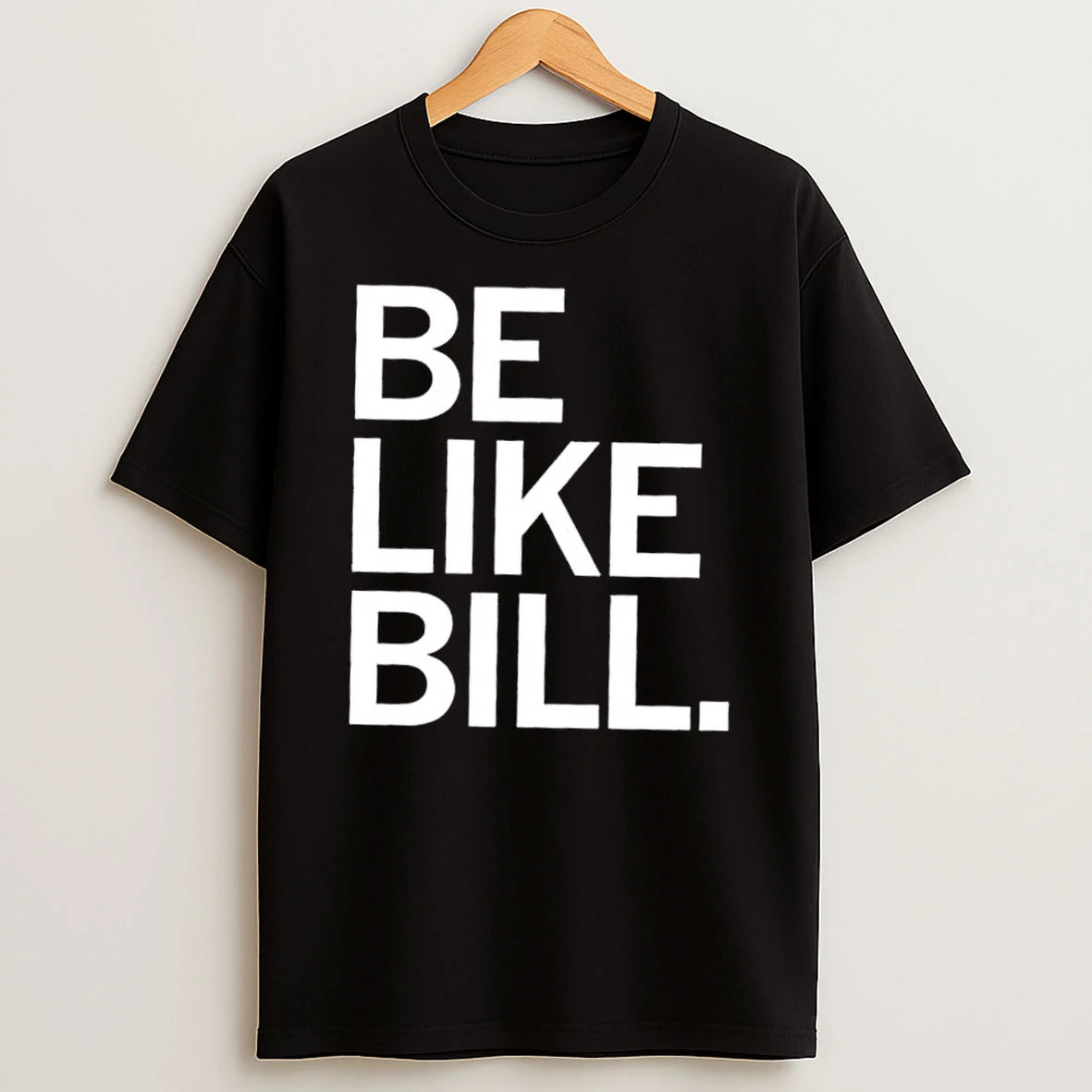 Be Like Bill Shirts