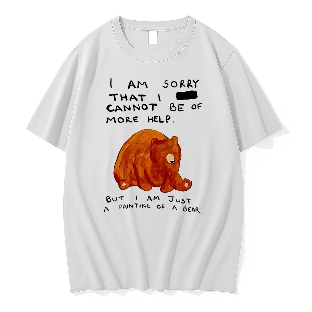 Bear I Am Sorry That I Cannot Be Of More Help Shirts