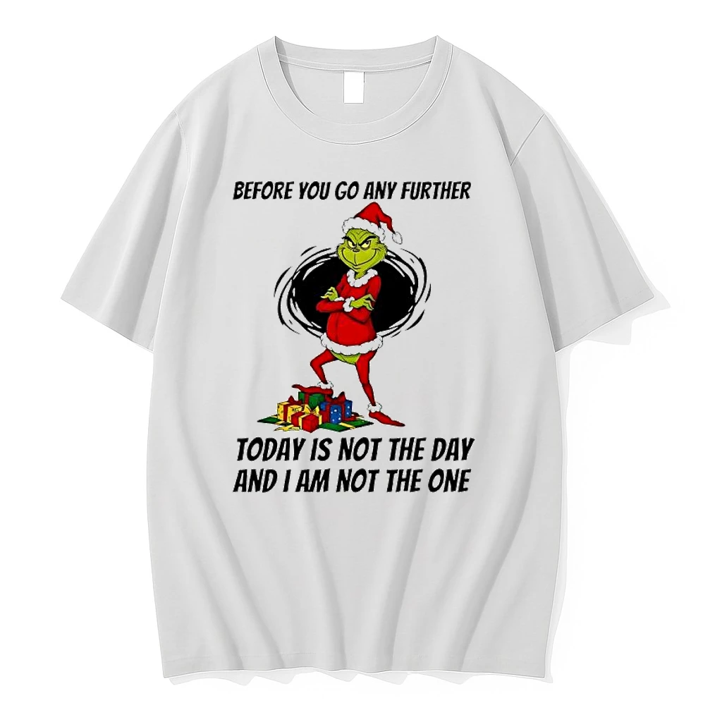 Before You Go Any Further Today Is Not The Day And I Am Not The One Grinch Christmas Shirts