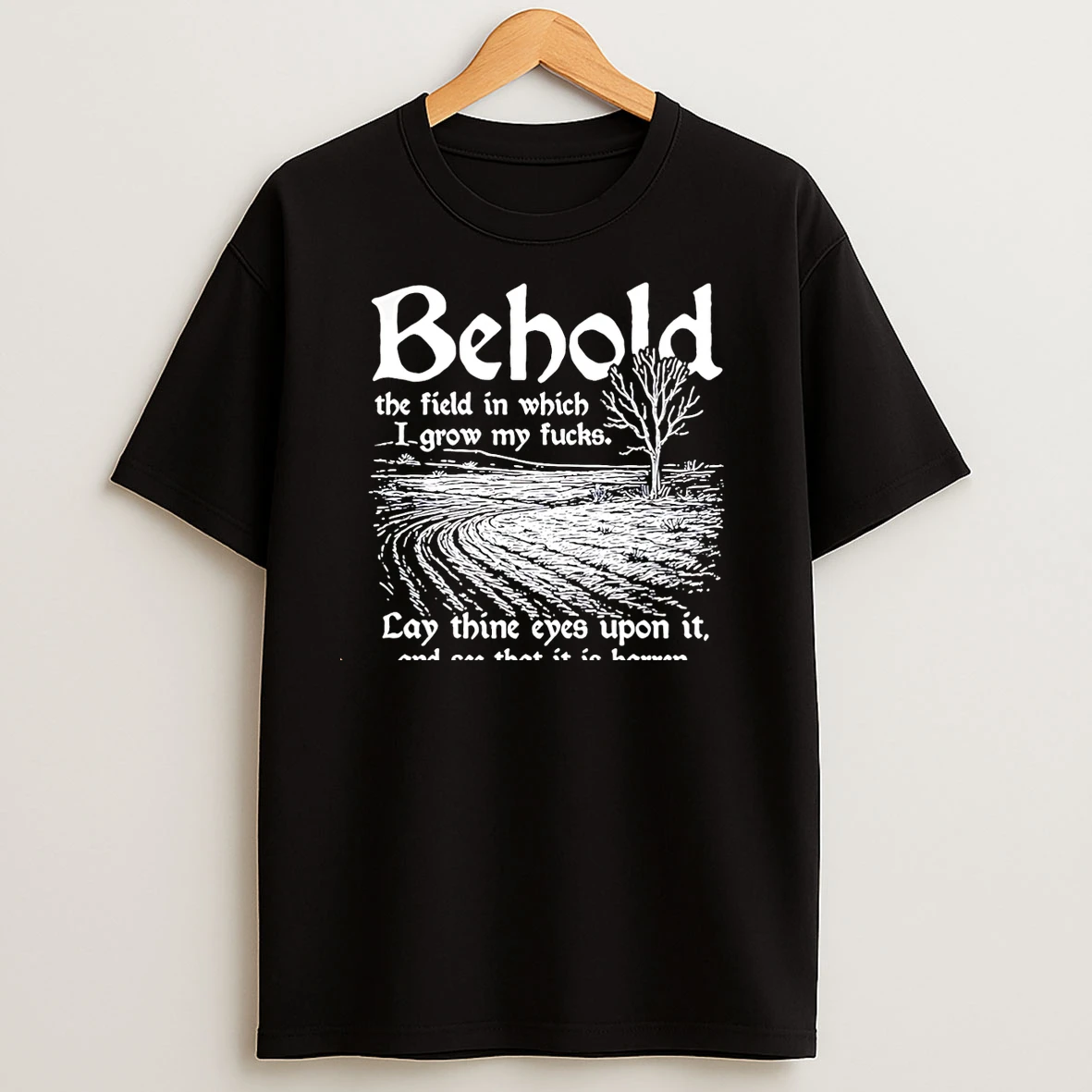 Behold The Field In Which I Grow My Fucks Christmas T Shirts