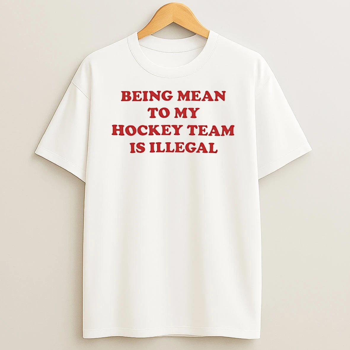 Being Mean To My Hockey Team Is Illegal Shirts