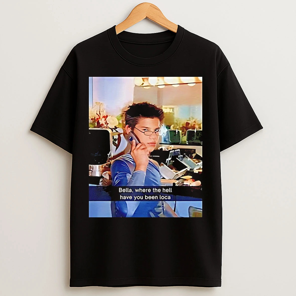 Bella Where The Hell Have You Been Loca Twilight Photo T Shirts
