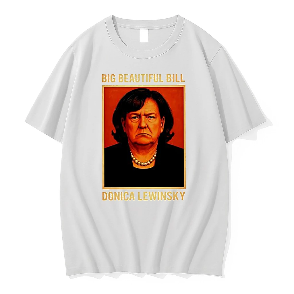 Big Beautiful Bill Donica Lewinsky Trump Funny Shirts