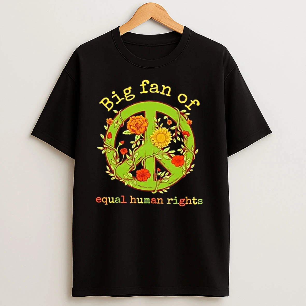 Big Fan Of Equal Human Rights Peace Floral T Shirts