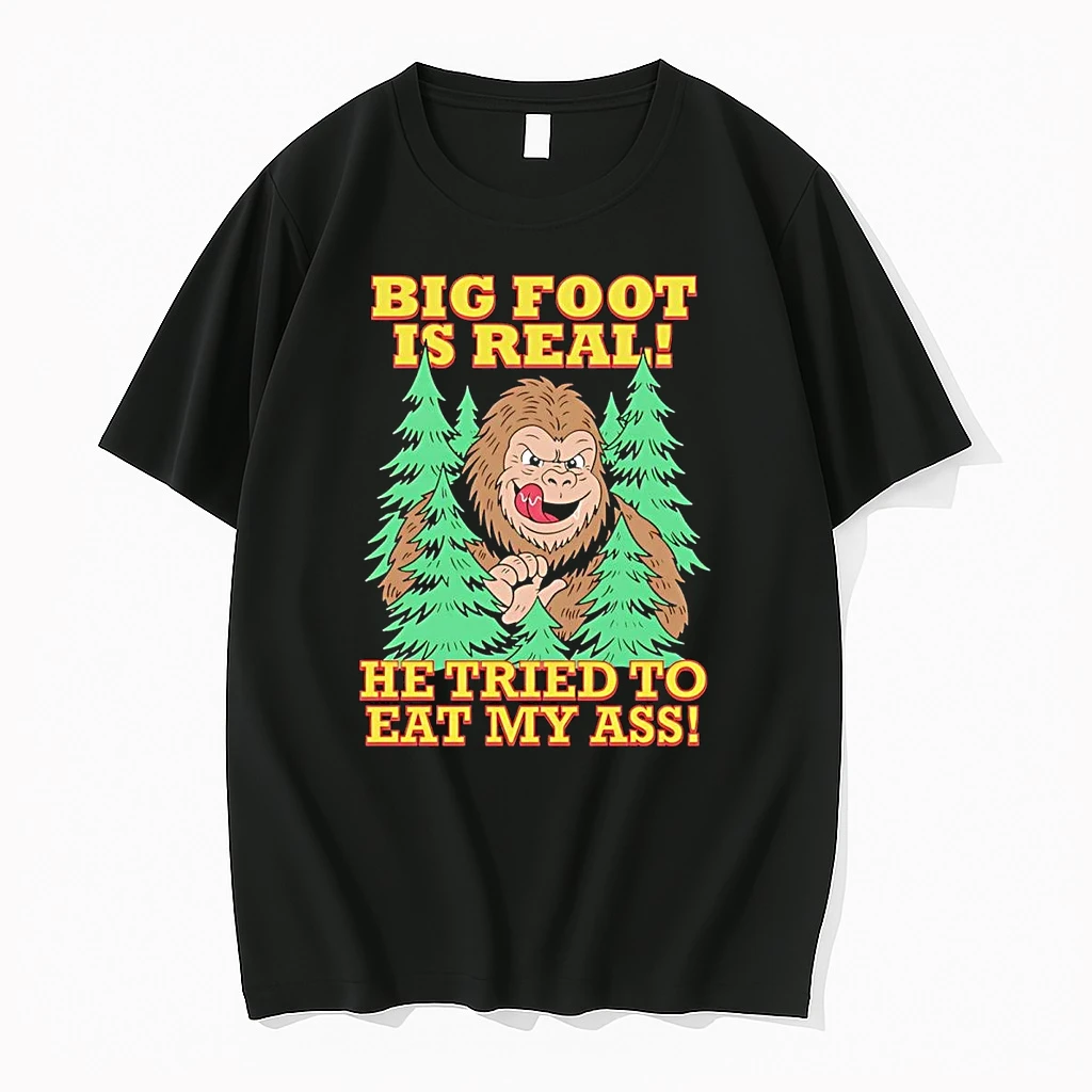 Big Foot Is Real He Tried To Eat My Ass Shirts