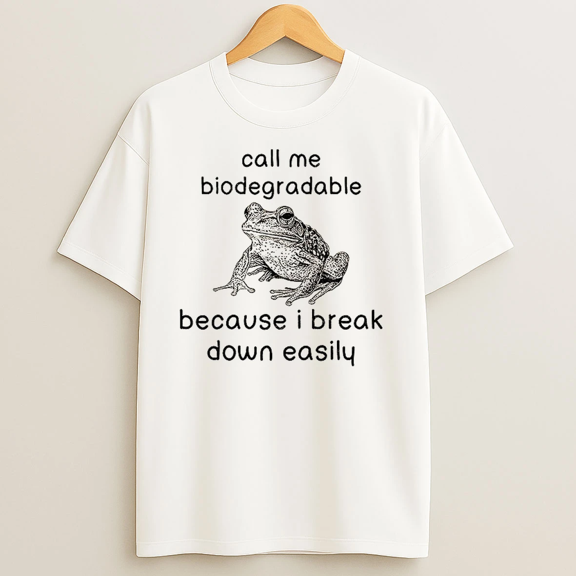 Biodegradable Frog Call Me Biodegradable Because I Break Down Easily T Shirts