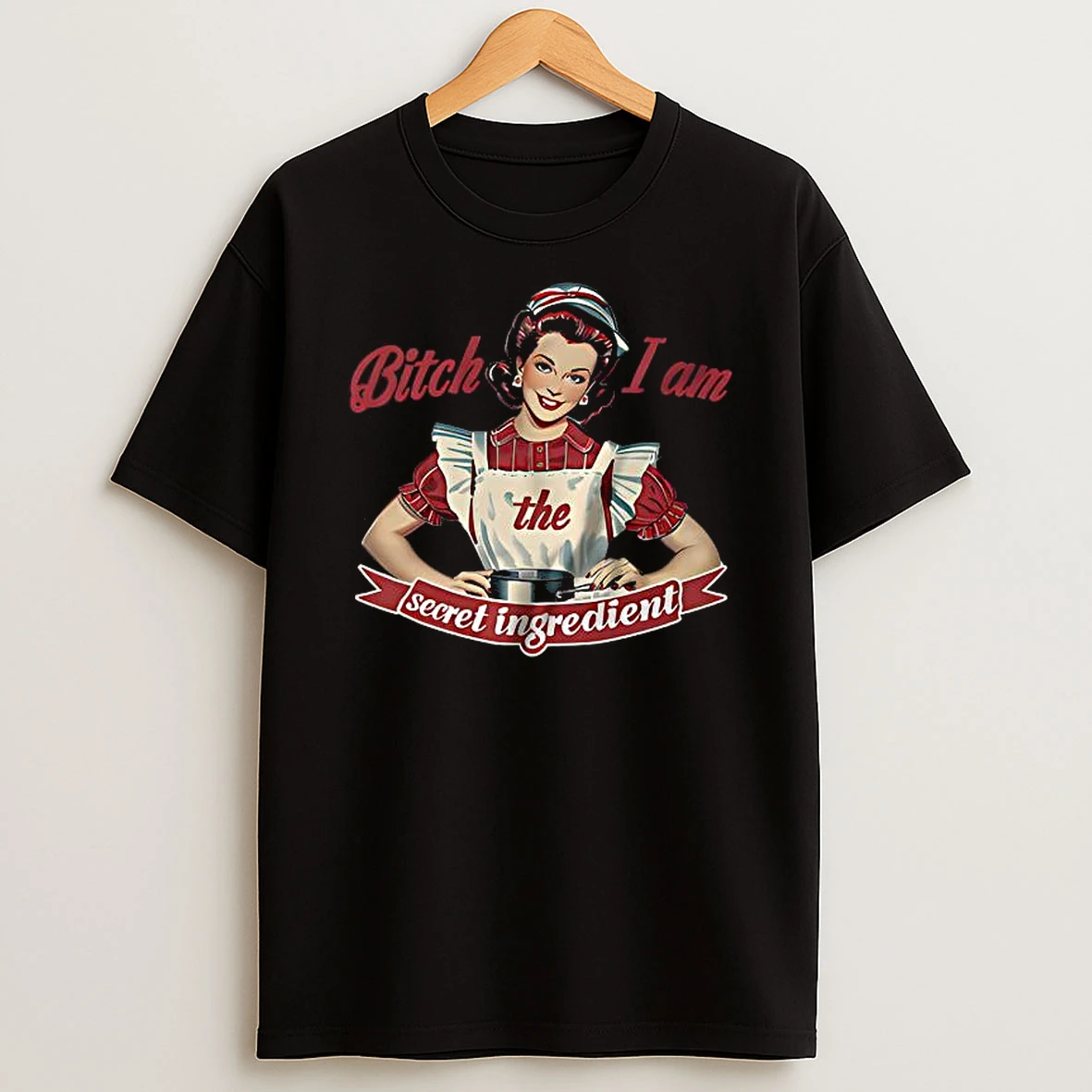 Bitch I Am The Secret Ingredient Shirts
