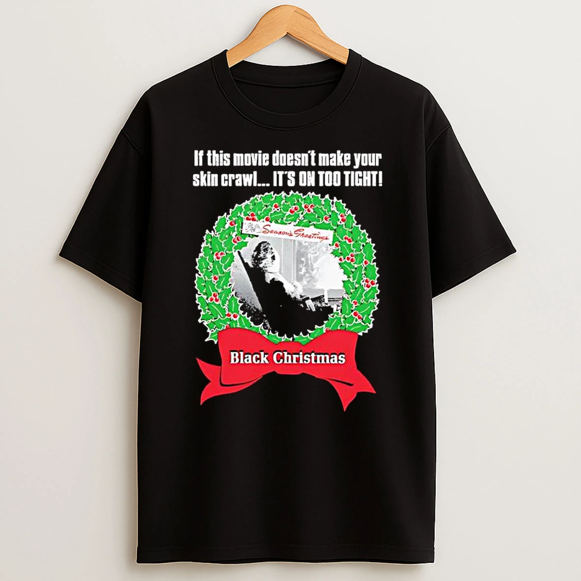 Black Chrismas If This Movie Doesnt Make Your Skin Crawl Its On Too Tight Shirts