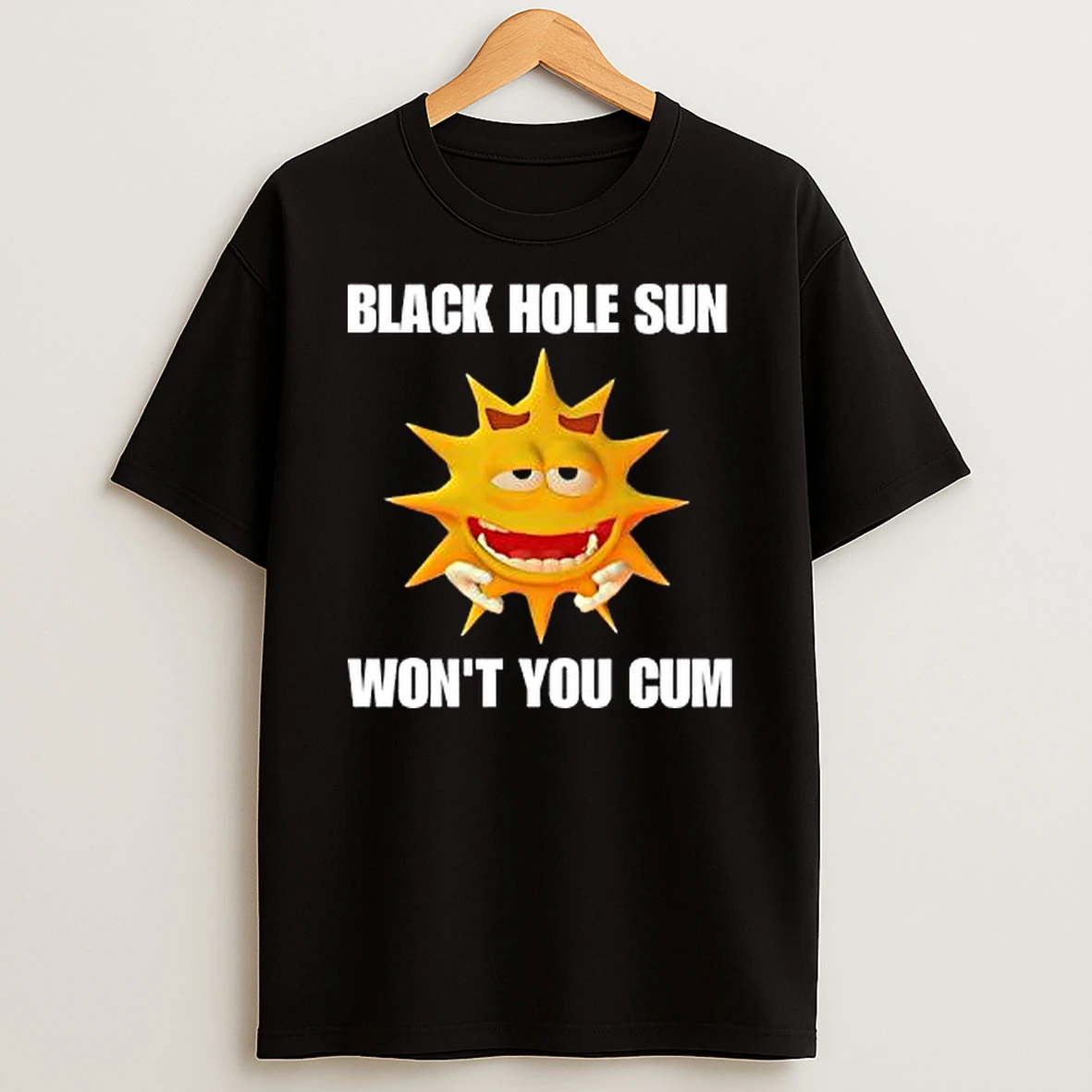 Black Hole Sun Wont You Cum Cringey Shirts